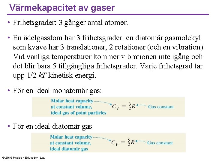 Värmekapacitet av gaser • Frihetsgrader: 3 gånger antal atomer. • En ädelgasatom har 3