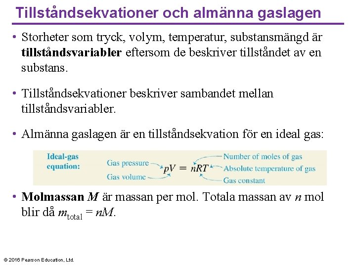 Tillståndsekvationer och almänna gaslagen • Storheter som tryck, volym, temperatur, substansmängd är tillståndsvariabler eftersom