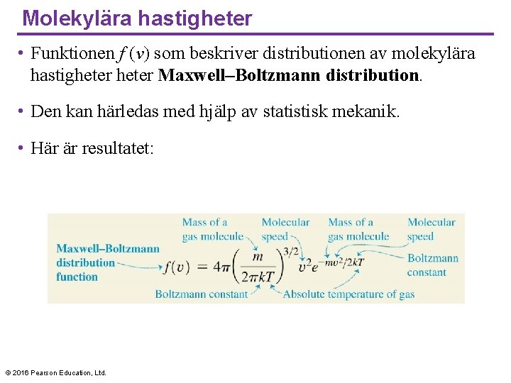 Molekylära hastigheter • Funktionen f (v) som beskriver distributionen av molekylära hastigheter Maxwell–Boltzmann distribution.