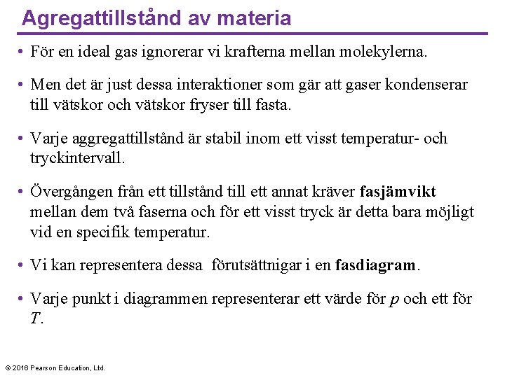 Agregattillstånd av materia • För en ideal gas ignorerar vi krafterna mellan molekylerna. •