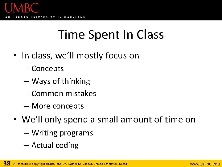 Time Spent In Class • In class, we’ll mostly focus on – Concepts –