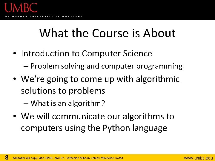 What the Course is About • Introduction to Computer Science – Problem solving and