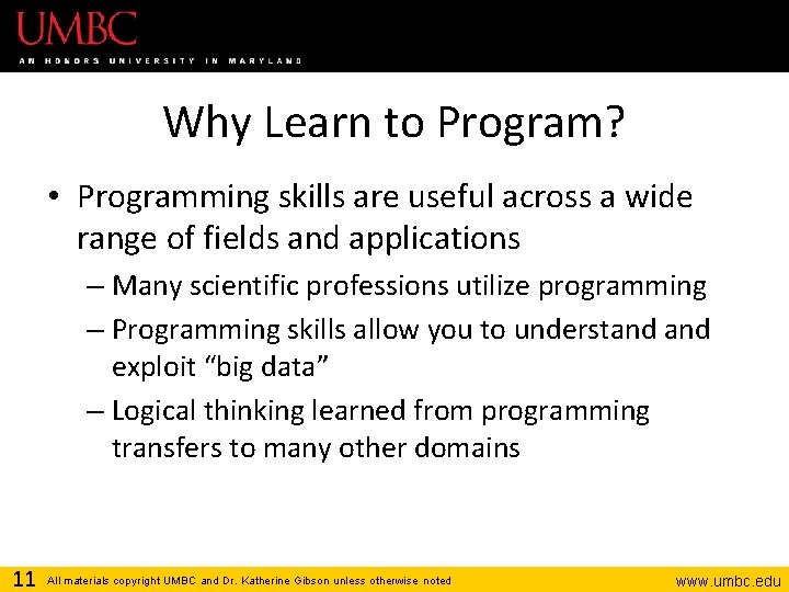 Why Learn to Program? • Programming skills are useful across a wide range of
