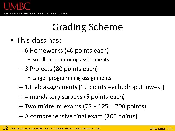 Grading Scheme • This class has: – 6 Homeworks (40 points each) • Small