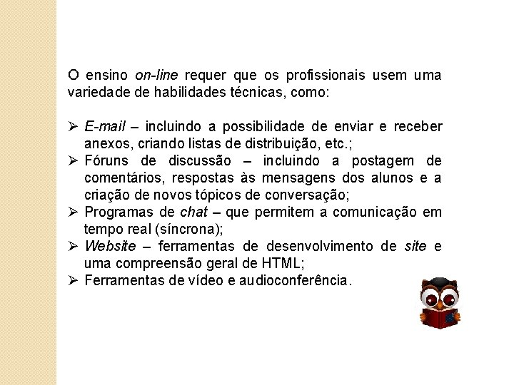 O ensino on-line requer que os profissionais usem uma variedade de habilidades técnicas, como: