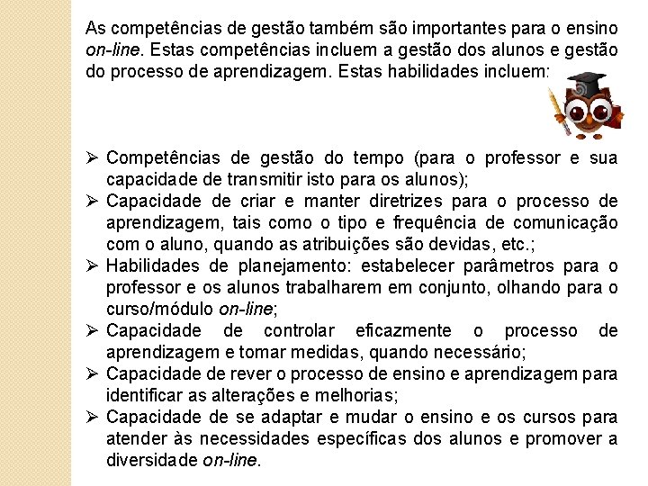 As competências de gestão também são importantes para o ensino on-line. Estas competências incluem