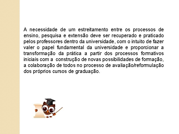 A necessidade de um estreitamento entre os processos de ensino, pesquisa e extensão deve