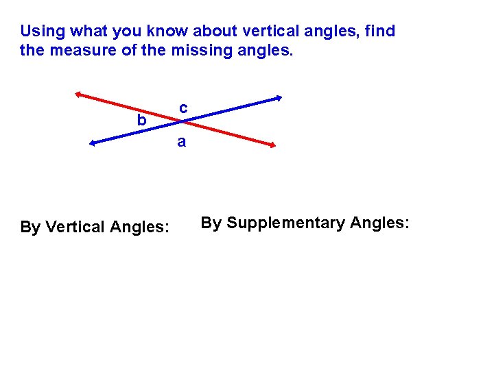 Using what you know about vertical angles, find the measure of the missing angles.
