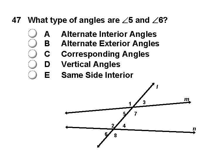 47 What type of angles are 5 and 6? A B C D E
