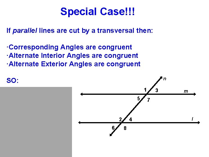 Special Case!!! If parallel lines are cut by a transversal then: ·Corresponding Angles are