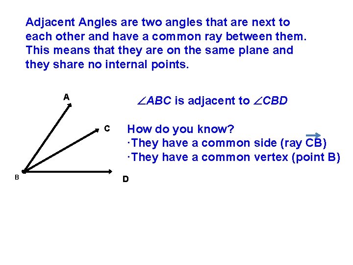 Adjacent Angles are two angles that are next to each other and have a