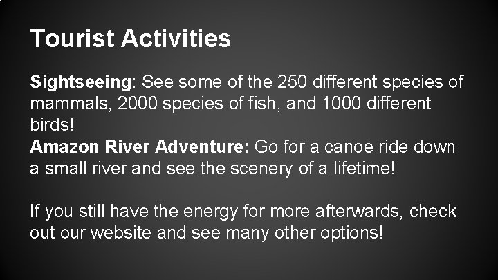 Tourist Activities Sightseeing: See some of the 250 different species of mammals, 2000 species