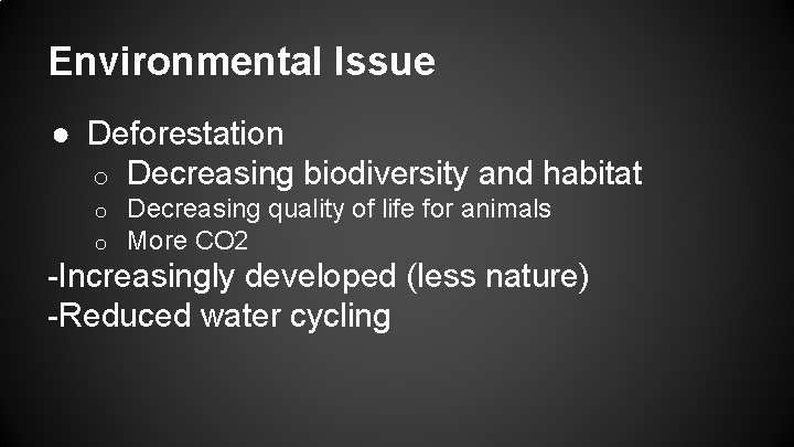 Environmental Issue ● Deforestation o Decreasing biodiversity and habitat o o Decreasing quality of