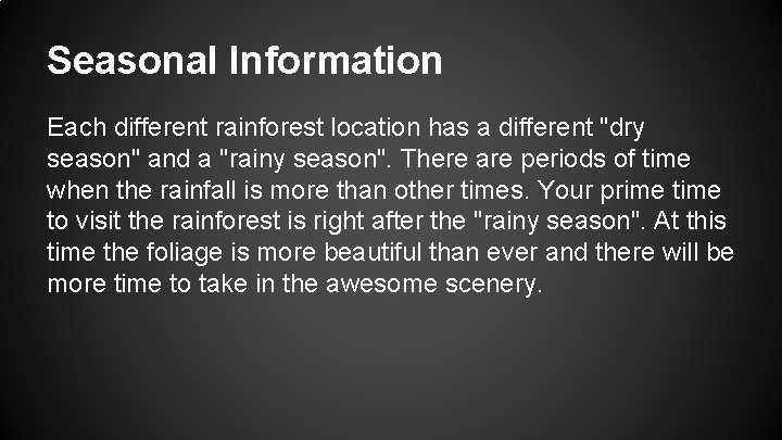Seasonal Information Each different rainforest location has a different "dry season" and a "rainy