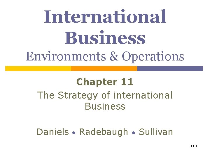 International Business Environments & Operations Chapter 11 The Strategy of international Business Daniels ●