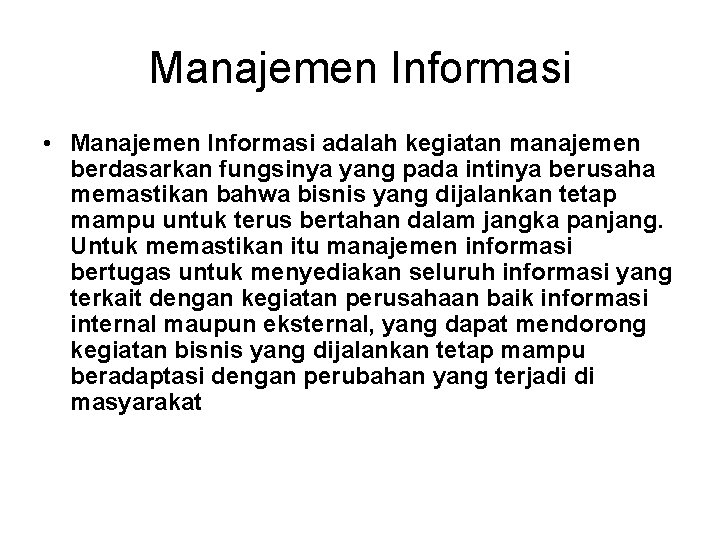 Manajemen Informasi • Manajemen Informasi adalah kegiatan manajemen berdasarkan fungsinya yang pada intinya berusaha