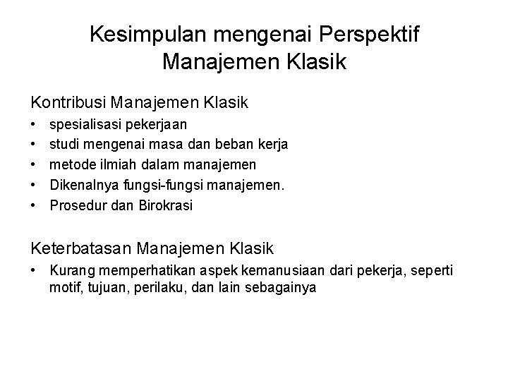 Kesimpulan mengenai Perspektif Manajemen Klasik Kontribusi Manajemen Klasik • • • spesialisasi pekerjaan studi