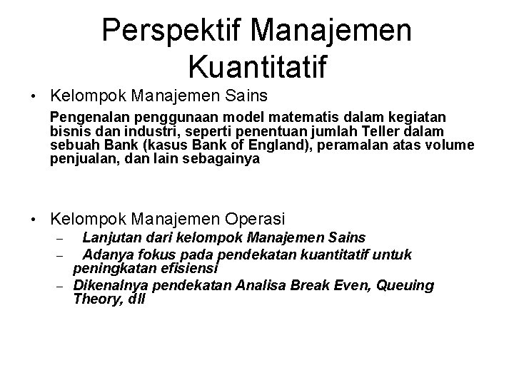 Perspektif Manajemen Kuantitatif • Kelompok Manajemen Sains Pengenalan penggunaan model matematis dalam kegiatan bisnis