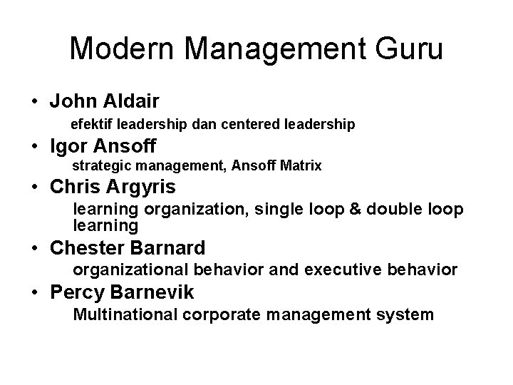 Modern Management Guru • John Aldair efektif leadership dan centered leadership • Igor Ansoff
