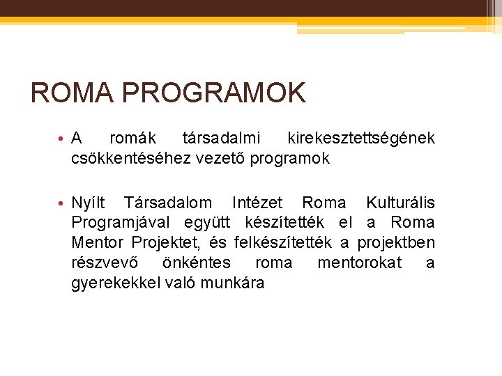 ROMA PROGRAMOK • A romák társadalmi kirekesztettségének csökkentéséhez vezető programok • Nyílt Társadalom Intézet