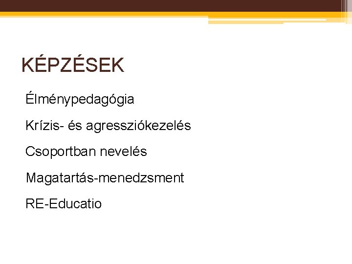 KÉPZÉSEK Élménypedagógia Krízis- és agressziókezelés Csoportban nevelés Magatartás-menedzsment RE-Educatio 