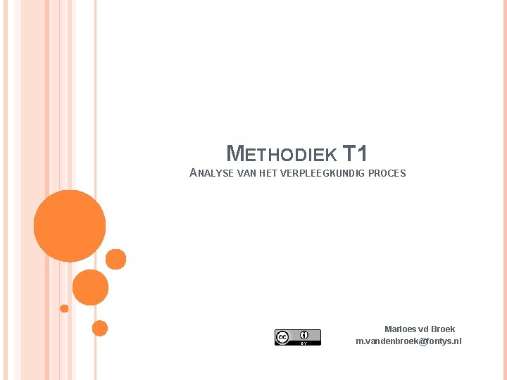 METHODIEK T 1 ANALYSE VAN HET VERPLEEGKUNDIG PROCES Marloes vd Broek m. vandenbroek@fontys. nl