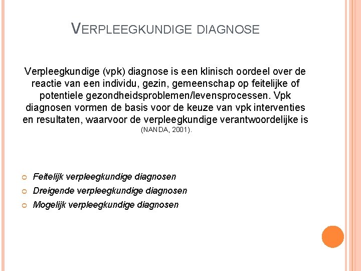 VERPLEEGKUNDIGE DIAGNOSE Verpleegkundige (vpk) diagnose is een klinisch oordeel over de reactie van een