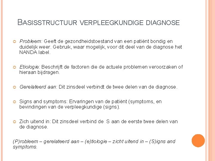 BASISSTRUCTUUR VERPLEEGKUNDIGE DIAGNOSE Probleem: Geeft de gezondheidstoestand van een patiënt bondig en duidelijk weer.