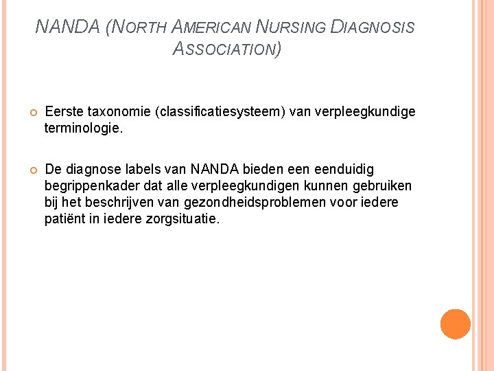 NANDA (NORTH AMERICAN NURSING DIAGNOSIS ASSOCIATION) Eerste taxonomie (classificatiesysteem) van verpleegkundige terminologie. De diagnose
