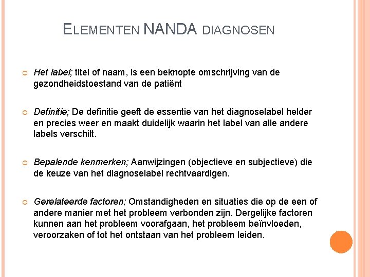 ELEMENTEN NANDA DIAGNOSEN Het label; titel of naam, is een beknopte omschrijving van de