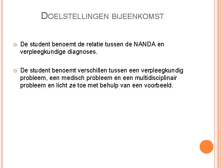 DOELSTELLINGEN BIJEENKOMST De student benoemt de relatie tussen de NANDA en verpleegkundige diagnoses. De