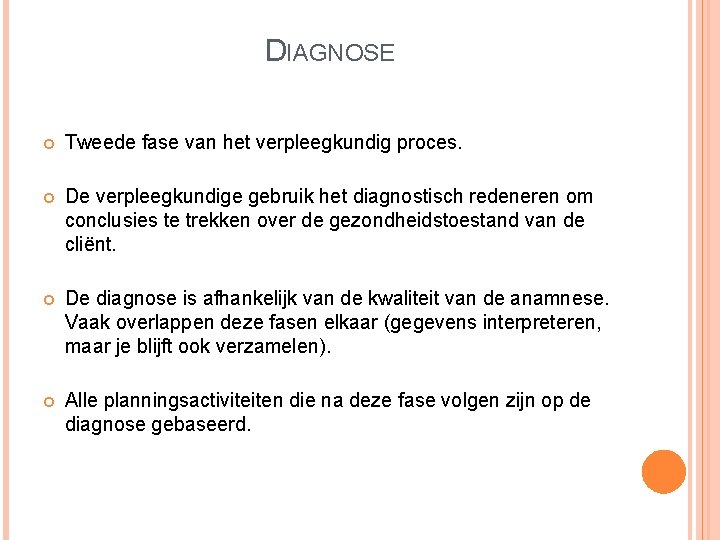 DIAGNOSE Tweede fase van het verpleegkundig proces. De verpleegkundige gebruik het diagnostisch redeneren om