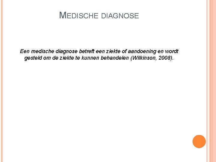 MEDISCHE DIAGNOSE Een medische diagnose betreft een ziekte of aandoening en wordt gesteld om