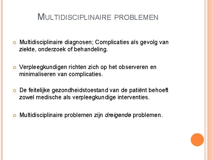 MULTIDISCIPLINAIRE PROBLEMEN Multidisciplinaire diagnosen; Complicaties als gevolg van ziekte, onderzoek of behandeling. Verpleegkundigen richten