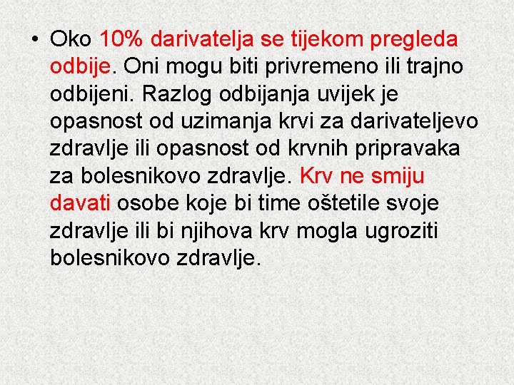  • Oko 10% darivatelja se tijekom pregleda odbije. Oni mogu biti privremeno ili