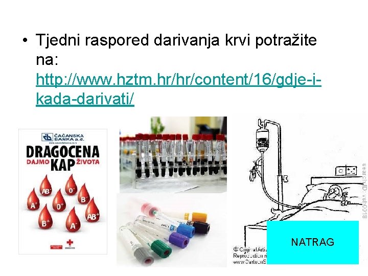  • Tjedni raspored darivanja krvi potražite na: http: //www. hztm. hr/hr/content/16/gdje-ikada-darivati/ NATRAG 