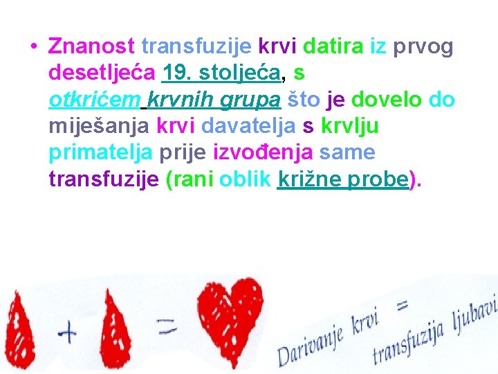  • Znanost transfuzije krvi datira iz prvog desetljeća 19. stoljeća, s otkrićem krvnih