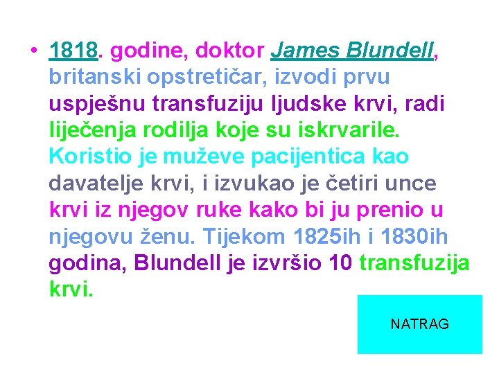  • 1818. godine, doktor James Blundell, britanski opstretičar, izvodi prvu uspješnu transfuziju ljudske