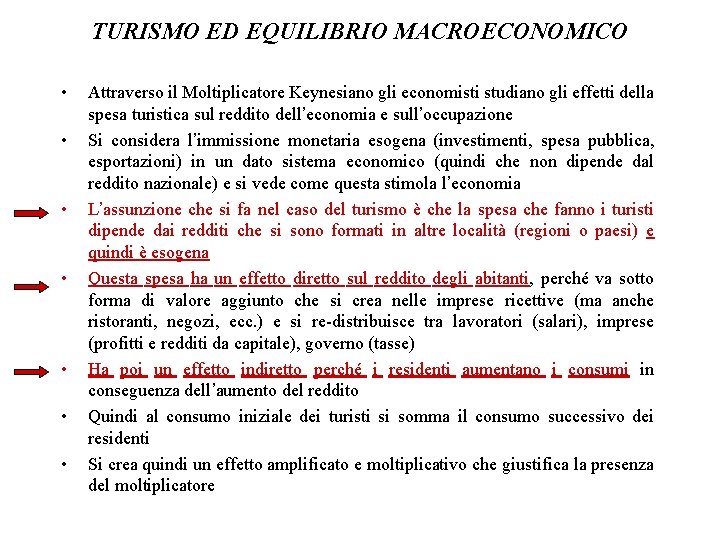 TURISMO ED EQUILIBRIO MACROECONOMICO • • Attraverso il Moltiplicatore Keynesiano gli economisti studiano gli