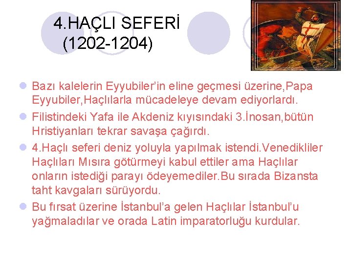 4. HAÇLI SEFERİ (1202 -1204) l Bazı kalelerin Eyyubiler’in eline geçmesi üzerine, Papa Eyyubiler,