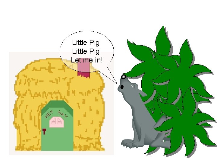 Little Pig! Let me in! 