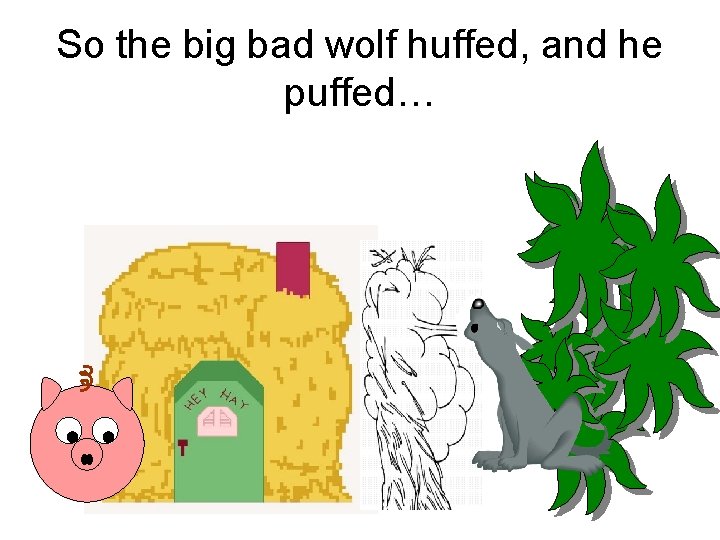So the big bad wolf huffed, and he puffed… 