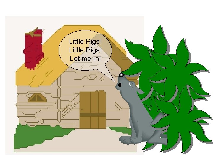 Little Pigs! Let me in! 