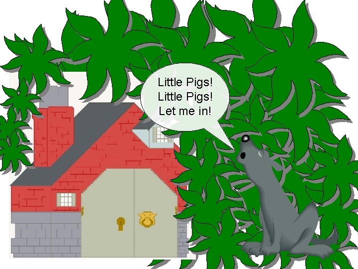 Little Pigs! Let me in! 