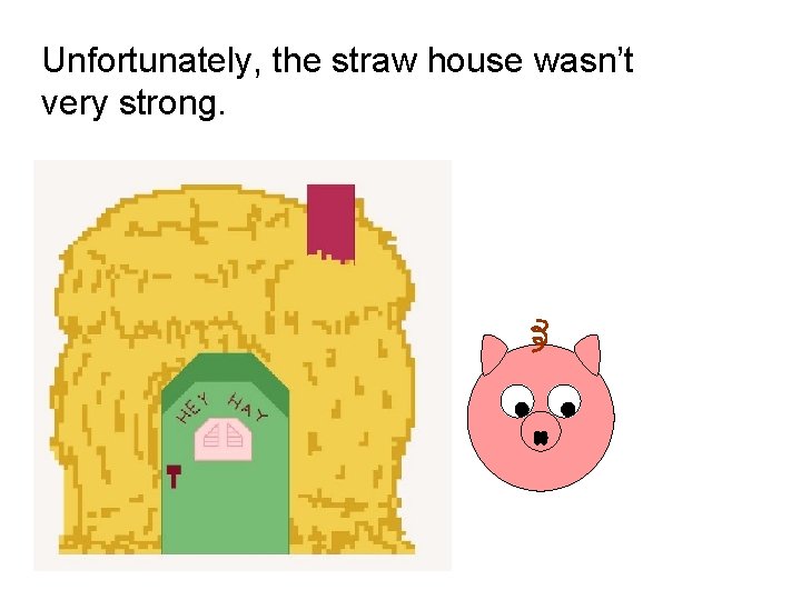Unfortunately, the straw house wasn’t very strong. 