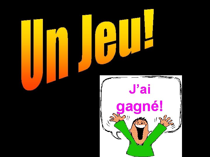 J’ai gagné! 