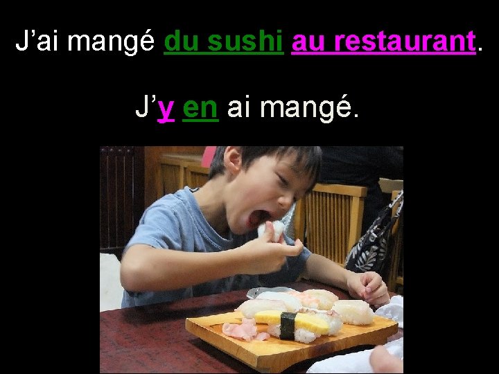 J’ai mangé du sushi au restaurant. J’y en ai mangé. 