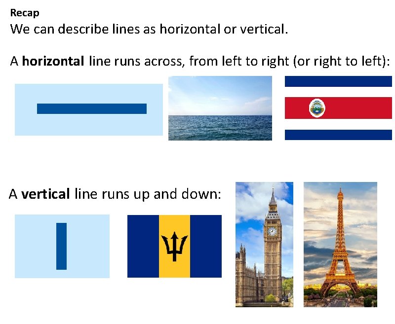 Recap We can describe lines as horizontal or vertical. A horizontal line runs across,