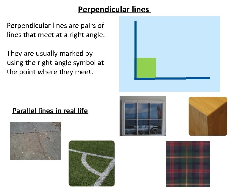 Perpendicular lines are pairs of lines that meet at a right angle. They are