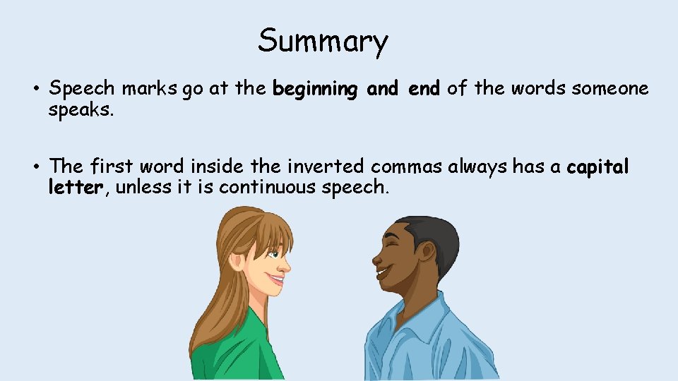Summary • Speech marks go at the beginning and end of the words someone Summary • Speech marks go at the beginning and end of the words someone